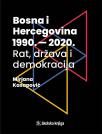 Bosna i Hercegovina 1990. - 2020. - rat, država i demokracija Bosna i Hercegovina 1990. - 2020. - rat, država i demokracija