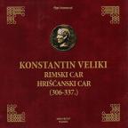 Konstantin Veliki: Rimski car, hrišćanski car (306-337.) Konstantin Veliki: Rimski car, hrišćanski car (306-337.)