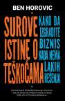 Surove istine o teškoćama: kako da izgradite biznis kada nema lakih rešenja Surove istine o teškoćama: kako da izgradite biznis kada nema lakih rešenja