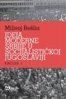 Ideja moderne Srbije u socijalističkoj Jugoslaviji Ideja moderne Srbije u socijalističkoj Jugoslaviji