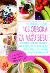 103 obroka za vašu bebu, drugo izmenjeno i dopunjeno izdanje 103 obroka za vašu bebu, drugo izmenjeno i dopunjeno izdanje