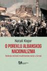 O poreklu albanskog nacionalizma: Rađanje većinski muslimanske nacije u Evropi O poreklu albanskog nacionalizma: Rađanje većinski muslimanske nacije u Evropi