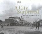 A City Surprised - Belgrade in the Great War 1914-1915 A City Surprised - Belgrade in the Great War 1914-1915