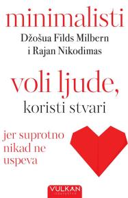 Voli ljude, koristi stvari, jer suprotno nikad ne uspeva: minimalisti