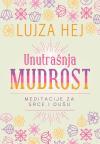 Unutrašnja mudrost: Meditacije za srce i dušu Unutrašnja mudrost: Meditacije za srce i dušu