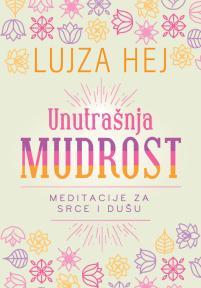 Unutrašnja mudrost: Meditacije za srce i dušu