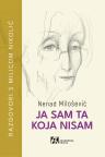 Ja sam ta koja nisam: Razgovori s Milicom Nikolić Ja sam ta koja nisam: Razgovori s Milicom Nikolić