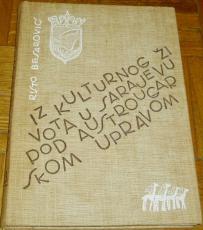 IZ KULTURNOG ŽIVOTA U SARAJEVU POD AUSTROUGARSKOM UPRAVOM