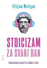 Stoicizam za svaki dan - jednostavni saveti za dobar život