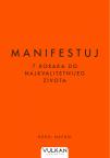 Manifestuj: 7 koraka do najkvalitetnijeg života Manifestuj: 7 koraka do najkvalitetnijeg života