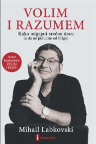 Volim i razumem – kako odgajati srećnu decu (a da ne poludite od brige)