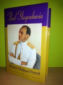 Paul of Yugoslavia: Britain`s Maligned Friend ,Pavle od Jugoslavije: Britanski zlonamerni