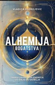 Alhemija bogatstva: transformacijom energije od ideje do izobilja