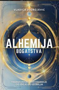 Alhemija bogatstva: transformacijom energije od ideje do izobilja