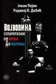 Vojvodina: separatizam od Broza do Pajtića