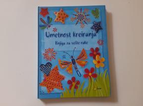 Umetnost kreiranja - knjiga za vešte ruke