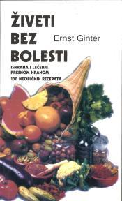 ŽIVETI BEZ BOLESTI - Ishrana i lečenje presnom hranom