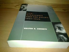 TITO,MIHAILOVIĆ AND THE ALLIES 1941-1945 Walter E.Roberts