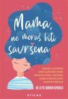 Mama, ne moraš biti savršena Mama, ne moraš biti savršena