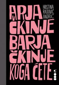 Arjačkinje barjačkinje, koga ćete