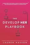 The DevelopHer Playbook: 5 Simple Steps to Get Ahead, Stand Out, Build Your Value, and Adv