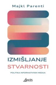 Izmišljanje stvarnosti: Politika informativnih medija